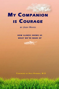 My Companion Is Courage : How Illness Shows Us What We'Re Made Of