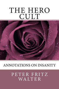The Hero Cult : Annotations On Insanity The Hero Cult : Annotations On Insanity