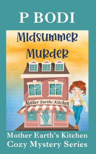 Midsummer Murder : Mother Earths Kitchen Cozy Mystery Series