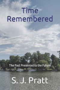 Time Remembered : The Past Presented To The Future