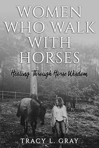 Women Who Walk with Horses: Healing Through Horse Wisdom Women Who Walk with Horses: Healing Through Horse Wisdom