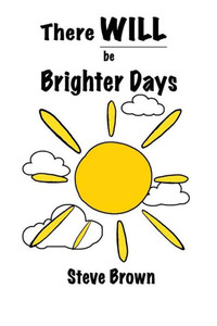 There Will Be Brighter Days There Will Be Brighter Days