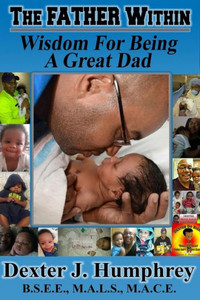 The Father Within : Wisdom For Being A Great Dad The Father Within : Wisdom For Being A Great Dad