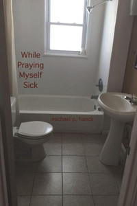 While Praying Myself Sick While Praying Myself Sick