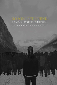No Son Left Behind : I Am My Brothers Keeper