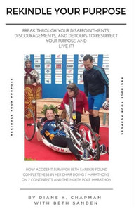 Rekindle Your Purpose : Break Through Your Disappointments, Discouragements, And Detours To Resurrect Your Purpose And Live It!