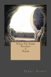 When The Tomb Becomes A Womb When The Tomb Becomes A Womb