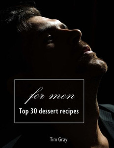 Top 30 Dessert Recipes - For Men