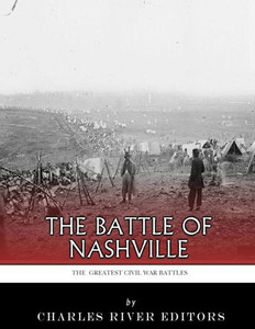 The Greatest Civil War Battles : The Battle Of Nashville