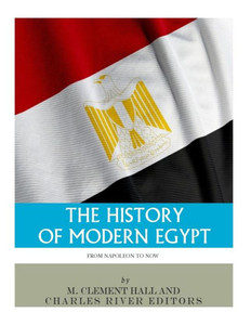 The History Of Modern Egypt : From Napoleon To Now