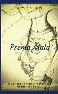 Prema Mala : A Garland Of Poems, Prayers And Meditations On Love