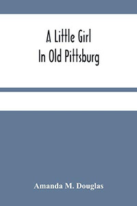 A Little Girl In Old Pittsburg A Little Girl In Old Pittsburg