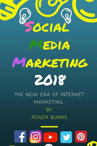 Social Media Marketing 2018 : The New Era Of Smm Social Media Marketing 2018 : The New Era Of Smm