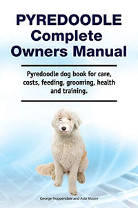 Pyredoodle Complete Owners Manual. Pyredoodle dog book for care, costs, feeding, grooming, health and training. Pyredoodle Complete Owners Manual. Pyredoodle dog book for care, costs, feeding, grooming, health and training.