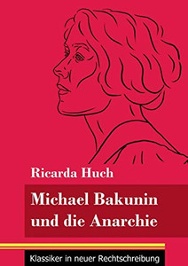 Michael Bakunin und die Anarchie: (Band 116, Klassiker in neuer Rechtschreibung) (German Edition) - Paperback Michael Bakunin und die Anarchie: (Band 116, Klassiker in neuer Rechtschreibung) (German Edition) - Paperback