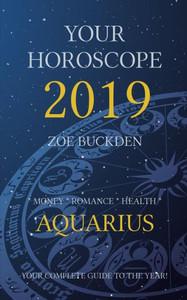 Your Horoscope 2019 : Aquarius Your Horoscope 2019 : Aquarius