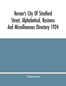 Vernon'S City Of Stratford Street, Alphabetical, Business And Miscellaneous Directory 1924 Vernon'S City Of Stratford Street, Alphabetical, Business And Miscellaneous Directory 1924