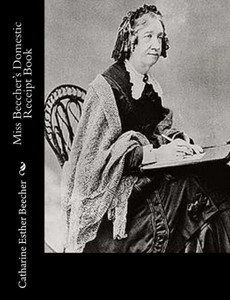 Miss Beecher'S Domestic Receipt Book Miss Beecher'S Domestic Receipt Book