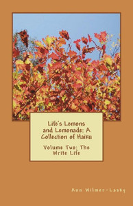 Life'S Lemons And Lemonade : A Collection Of Haiku: Volume Two: The Write Life
