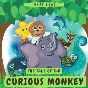 The Tale Of The Curious Monkey : A Delightful Story Of A Young Monkey Who Learns To Overcome Her Fears And Starts A Journey Around The World.