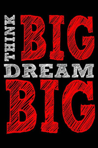 Think Big Dream Big Think Big Dream Big