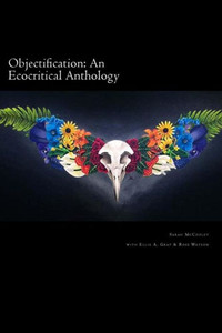 Objectification : An Ecocritical Anthology Objectification : An Ecocritical Anthology