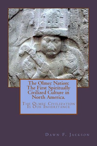 The Olmec Nation : The First Spiritually Civilized Culture In North America
