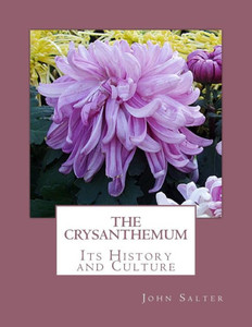 The Crysanthemum : Its History And Culture The Crysanthemum : Its History And Culture