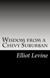 Wisdom From A Chevy Suburban : Advice From Elliot Levine