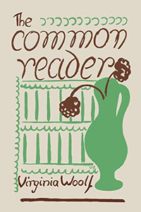 The Common Reader: First Series The Common Reader: First Series