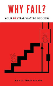 Why Fail? : Your Bestial Way To Success Why Fail? : Your Bestial Way To Success
