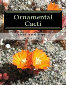 Ornamental Cacti : The Culture And Decorative Value Of The Cactus