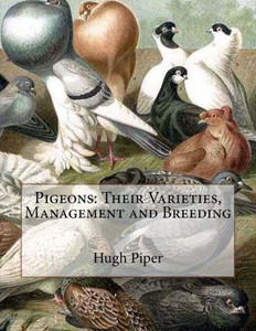 Pigeons : Their Varieties, Management And Breeding