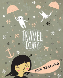 Travel Diary New Zealand Travel Diary New Zealand