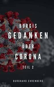 Burgis Gedanken über Corona: Teil zwei (German Edition) Burgis Gedanken über Corona: Teil zwei (German Edition)