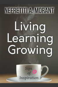 Living, Learning, Growing : Sips Of Inspiration Living, Learning, Growing : Sips Of Inspiration