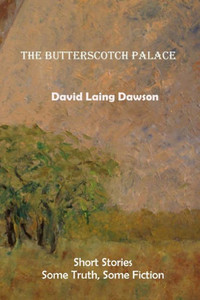 The Butterscotch Palace : Short Stories, Some Truth, Some Fiction