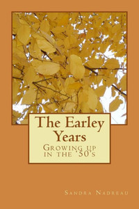 The Earley Years : Growing Up In The '50'S The Earley Years : Growing Up In The '50'S