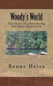 Woody'S World : The Story Of A Boy During The Great Depression