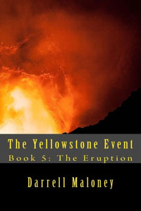 The Yellowstone Event : Book 5: The Eruption The Yellowstone Event : Book 5: The Eruption