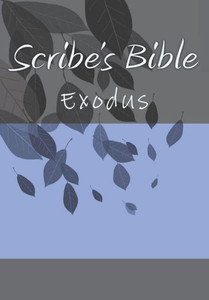 Scribe'S Bible : Exodus Scribe'S Bible : Exodus