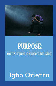 Purpose : Your Passport To Successful Living Purpose : Your Passport To Successful Living