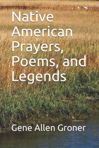 Native American Prayers, Poems, And Legends