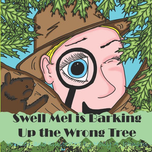 Swell Mel Is Barking Up The Wrong Tree Swell Mel Is Barking Up The Wrong Tree