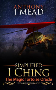 'Simplified I Ching' : The Magic Tortoise Oracle 'Simplified I Ching' : The Magic Tortoise Oracle