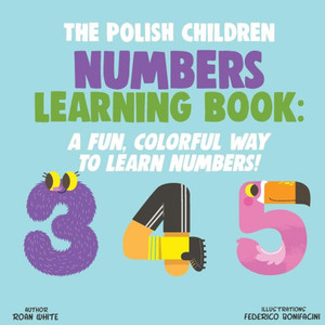 The Polish Children Numbers Learning Book : A Fun, Colorful Way To Learn Numbers!
