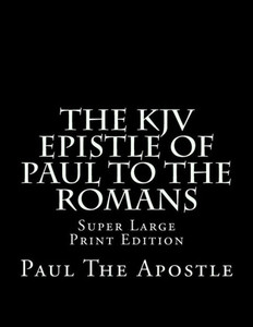 The Kjv Epistle Of Paul To The Romans : Super Large Print Edition