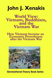 World View: Vietnam, Buddhism, and the Vietnam War: How Vietnam became an economic powerhouse after the Vietnam War (Generational Theory Book Series) World View: Vietnam, Buddhism, and the Vietnam War: How Vietnam became an economic powerhouse after the Vietnam War (Generational Theory Book Series)