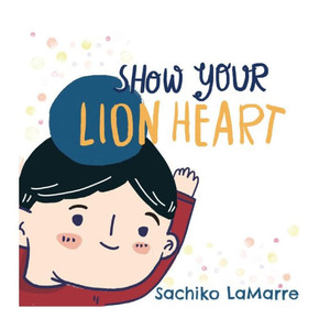 Show Your Lion Heart Show Your Lion Heart