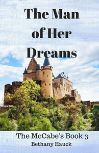 The Man Of Her Dreams : The Mccabe'S The Man Of Her Dreams : The Mccabe'S